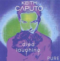 Keith Caputo : Died Laughing Pure